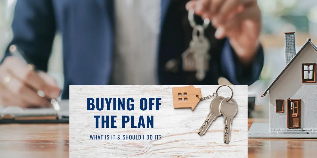 How buying off the plan actually works